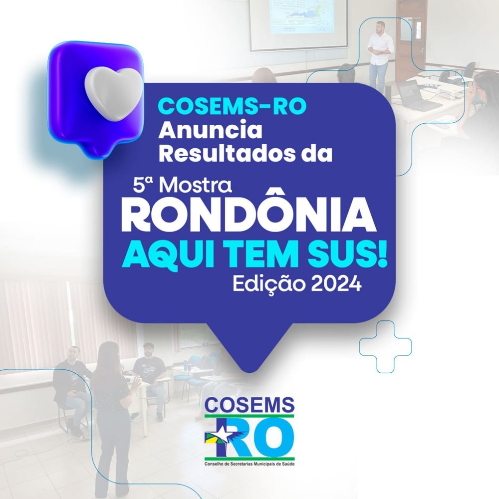 COSEMS-RO Anuncia Resultados da 5ª Mostra "Rondônia, Aqui tem SUS!"